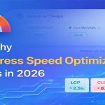 Why WordPress Speed Optimization Matters in 2026 - Core Web Performance Guide